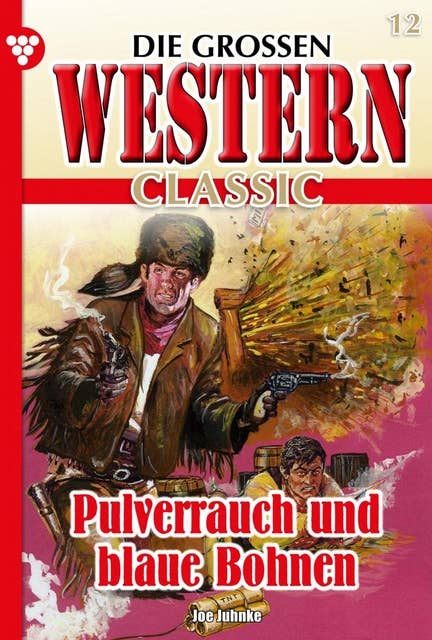 Pulverrauch und blaue Bohnen: Die großen Western Classic 12 – Western