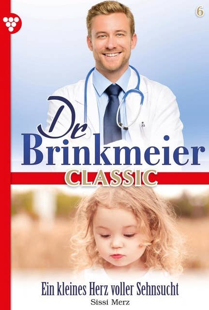 Ein kleines Herz voller Sehnsucht: Dr. Brinkmeier Classic 6 – Arztroman