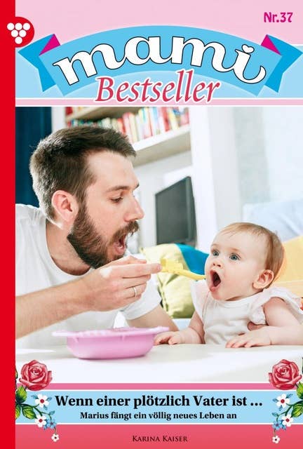 Wenn einer plötzlich Vater ist...: Mami Bestseller 37 – Familienroman