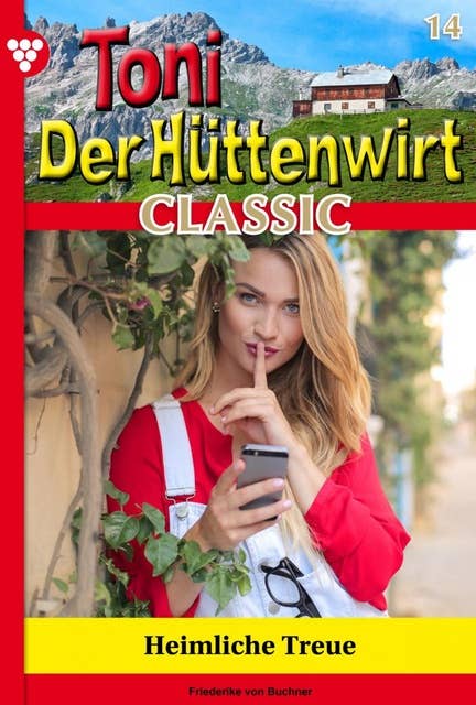 Heimliche Treue: Toni der Hüttenwirt Classic 14 – Heimatroman