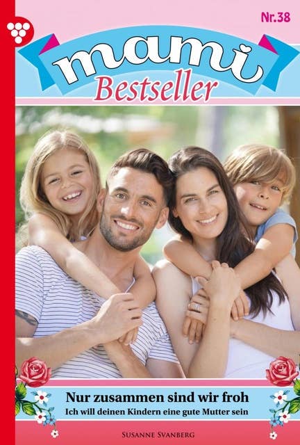 Nur zusammen sind wir froh: Mami Bestseller 38 – Familienroman