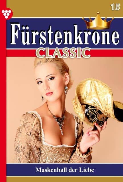 Maskenball der Liebe: Fürstenkrone Classic 15 – Adelsroman