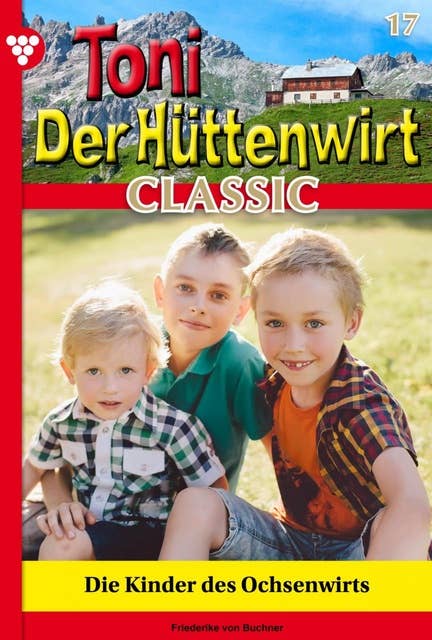 Die Kinder des Ochsenwirts: Toni der Hüttenwirt Classic 17 – Heimatroman