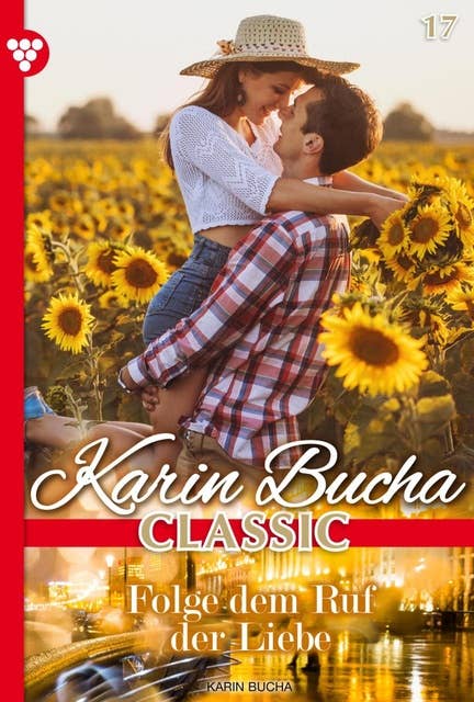 Folge dem Ruf der Liebe: Karin Bucha Classic 17 – Liebesroman