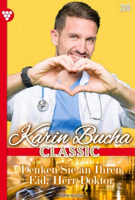 Denken Sie an Ihren Eid, Herr Doktor: Karin Bucha Classic 20 – Liebesroman