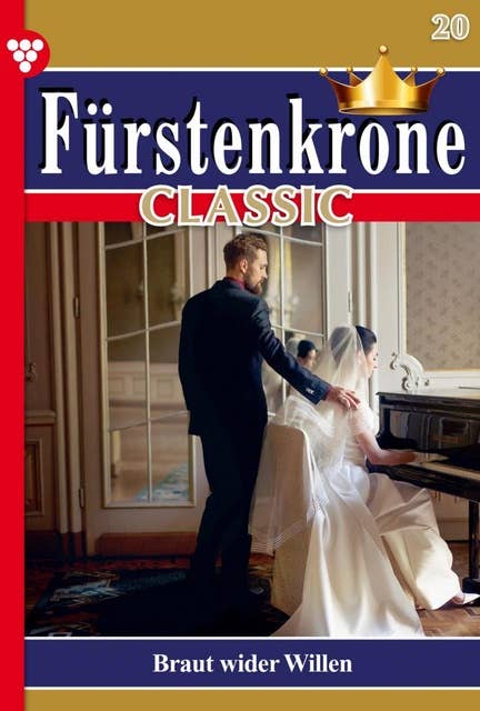 Braut wider Willen: Fürstenkrone Classic 20 – Adelsroman