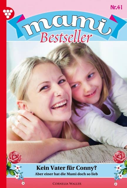 Kein Vater für Conny?: Mami Bestseller 41 – Familienroman