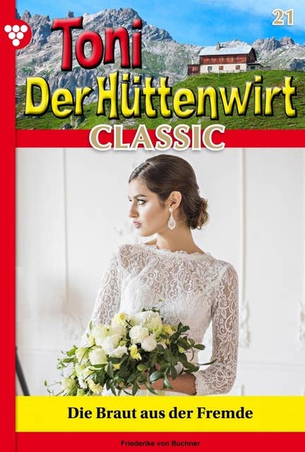 Die Braut aus der Fremde: Toni der Hüttenwirt Classic 21 – Heimatroman