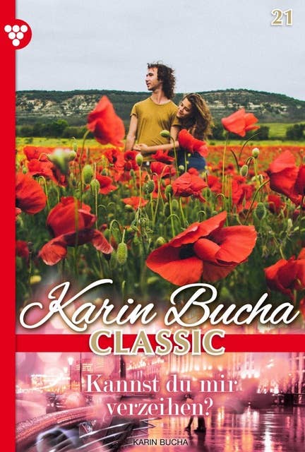 Kannst du mir verzeihen?: Karin Bucha Classic 21 – Liebesroman