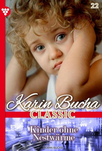 Kinder ohne Nestwärme: Karin Bucha Classic 22 – Liebesroman