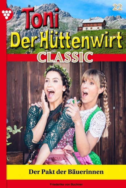 Der Pakt der Bäuerinnen: Toni der Hüttenwirt Classic 22 – Heimatroman