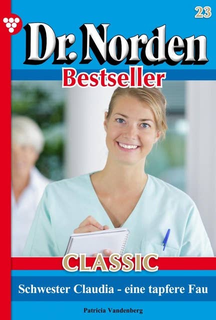 Schwester Claudia – eine tapfere Frau: Dr. Norden Bestseller Classic 23 – Arztroman