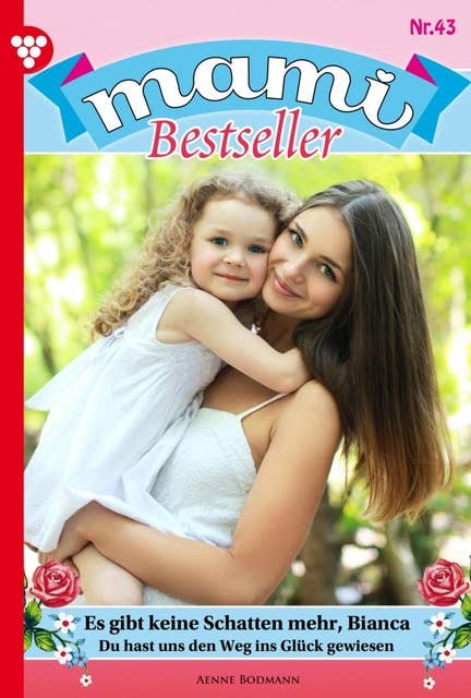 Es gibt keine Schatten mehr, Bianca: Mami Bestseller 43 – Familienroman