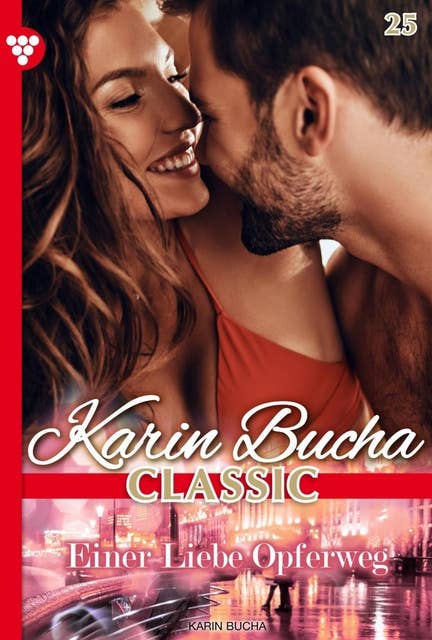 Einer Liebe Opferweg: Karin Bucha Classic 25 – Liebesroman