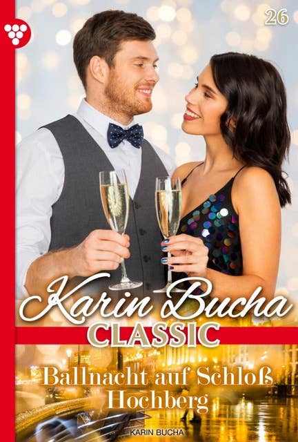 Ballnacht auf Schloss Hochberg: Karin Bucha Classic 26 – Liebesroman