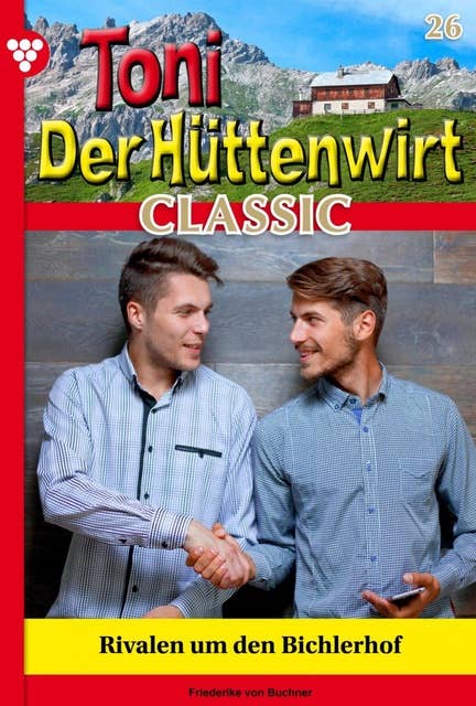 Rivalen um den Bichlerhof: Toni der Hüttenwirt Classic 26 – Heimatroman