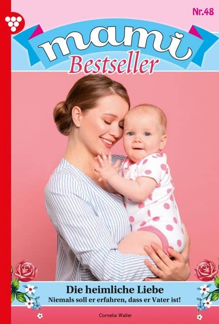 Die heimliche Liebe: Mami Bestseller 48 – Familienroman