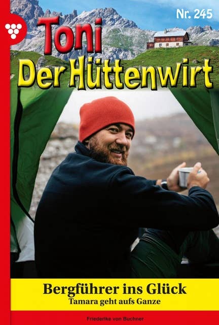 Bergführer ins Glück: Toni der Hüttenwirt 245 – Heimatroman