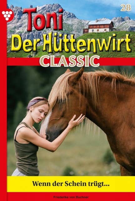 Wenn der Schein trügt: Toni der Hüttenwirt Classic 28 – Heimatroman