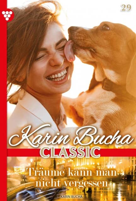 Träume kann man nicht vergessen: Karin Bucha Classic 29 – Liebesroman