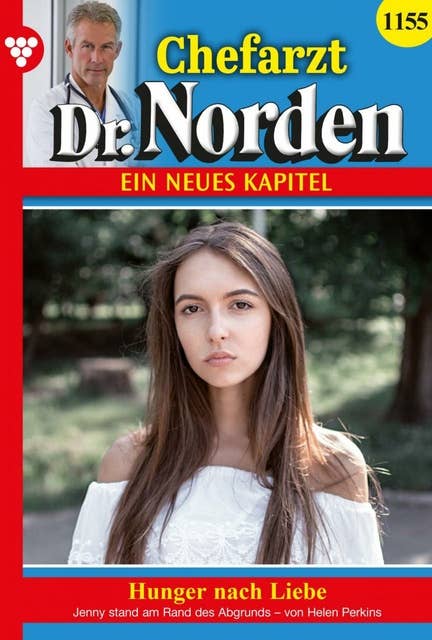 Hunger nach Liebe: Chefarzt Dr. Norden 1155 – Arztroman