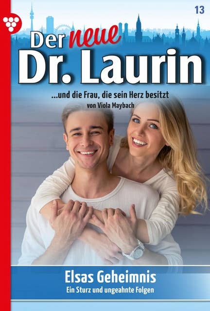 Elsas Geheimnis: Der neue Dr. Laurin 13 – Arztroman