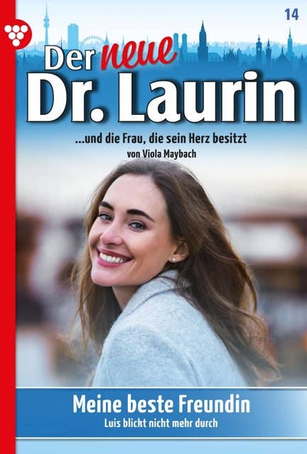Meine beste Freundin: Der neue Dr. Laurin 14 – Arztroman