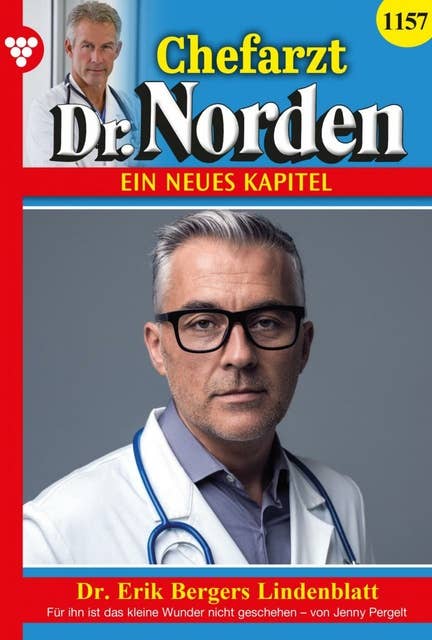 Dr. Erik Bergers Lindenblatt: Chefarzt Dr. Norden 1157 – Arztroman