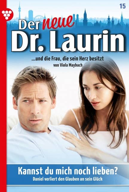 Kannst du mich noch lieben?: Der neue Dr. Laurin 15 – Arztroman