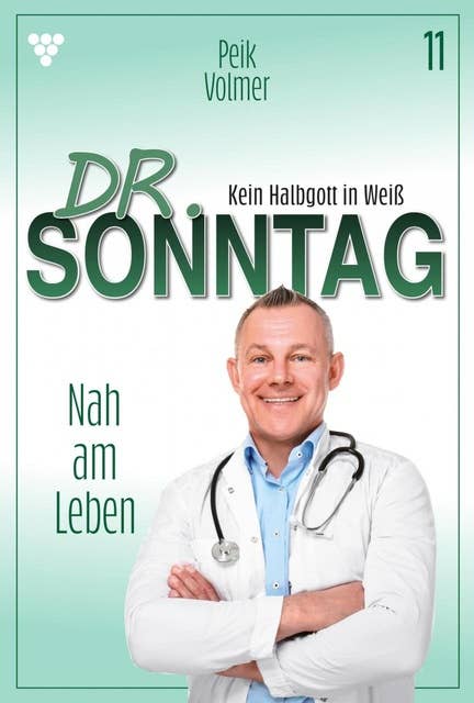 Nah am Leben: Dr. Sonntag 11 – Arztroman