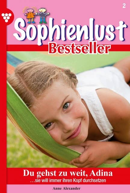 Du gehst zu weit, Adina: Sophienlust Bestseller 2 – Familienroman