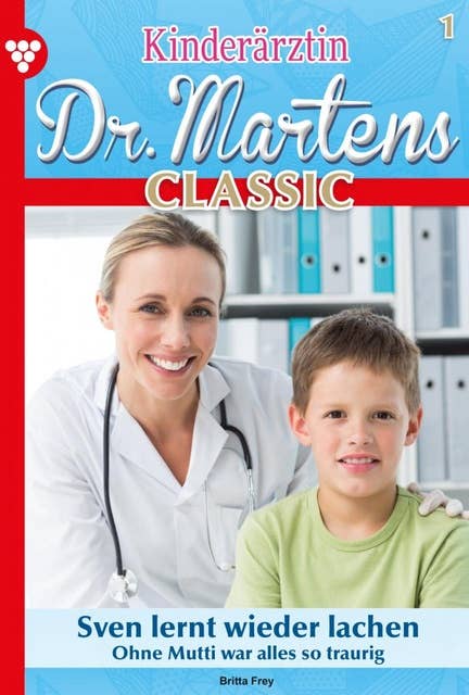 Sven lernt wieder lachen: Kinderärztin Dr. Martens Classic 1 – Arztroman