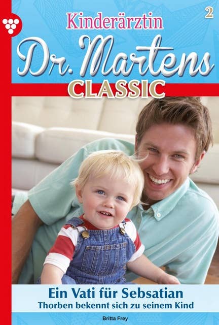 Ein Vati für Sebastian: Kinderärztin Dr. Martens Classic 2 – Arztroman