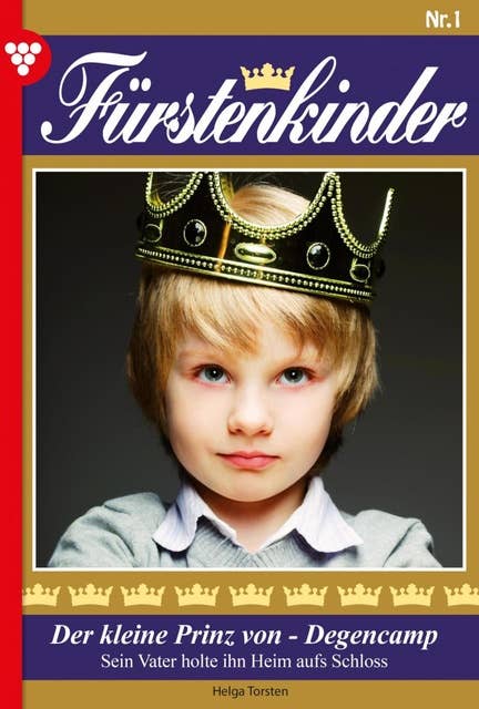 Fürstenkinder 1 – Adelsroman: Der kleine Prinz von ­Degencamp
