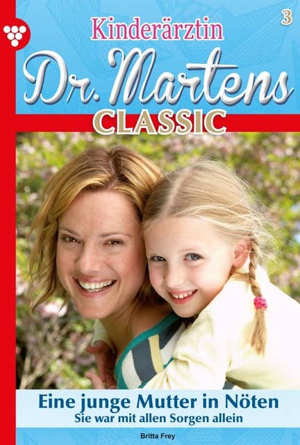 Eine junge Mutter in Nöten: Kinderärztin Dr. Martens Classic 3 – Arztroman