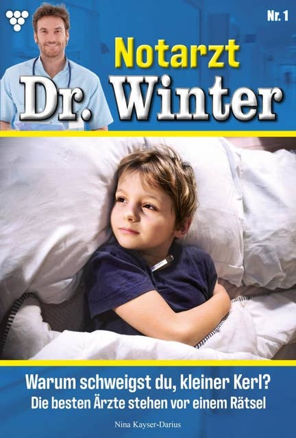 Warum schweigst du, kleiner Kerl?: Notarzt Dr. Winter 1 – Arztroman