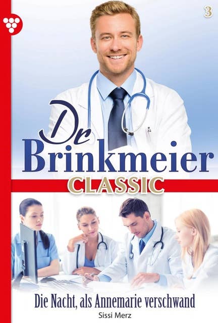 Die Nacht, als Annemarie verschwand: Dr. Brinkmeier Classic 3 – Arztroman