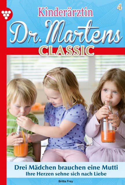 Drei Mädchen brauchen eine Mutti: Kinderärztin Dr. Martens Classic 4 – Arztroman