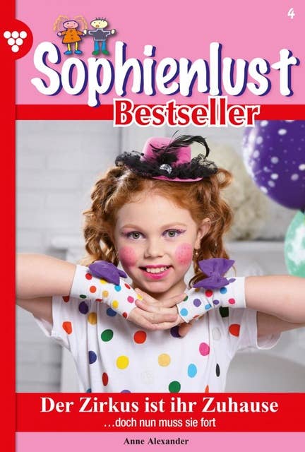 Der Zirkus ist ihr Zuhause: Sophienlust Bestseller 4 – Familienroman