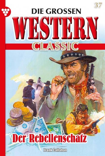 Der Rebellenschatz: Die großen Western Classic 37 – Western