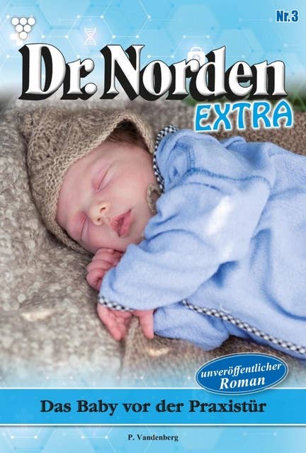 Das Baby vor der Praxistür: Dr. Norden Extra 3 – Arztroman