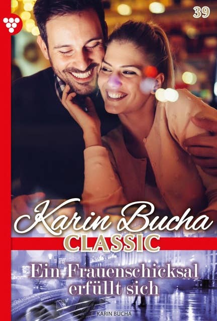 Ein Frauenschicksal erfüllt sich: Karin Bucha Classic 39 – Liebesroman
