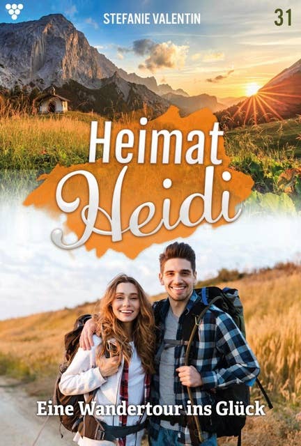 Eine Wandertour ins Glück: Heimat-Heidi 31 – Heimatroman