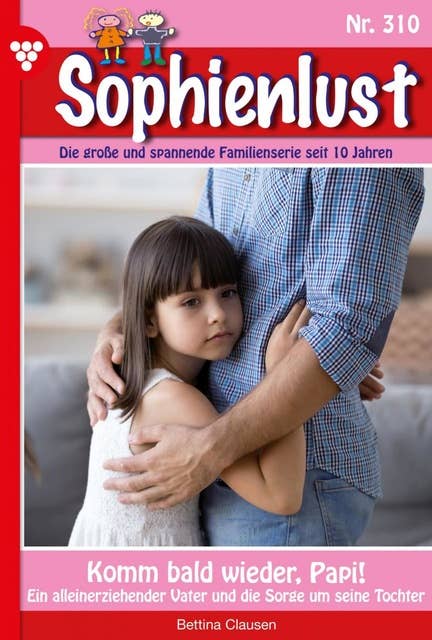 Komm bald wieder, Papi!: Sophienlust 310 – Familienroman
