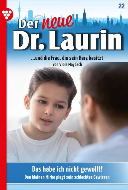 Der neue Dr. Laurin 22 – Arztroman: Das habe ich nicht gewollt!