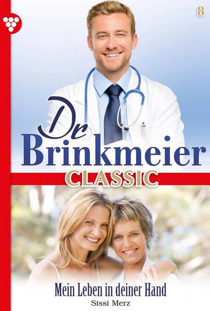 Mein Leben in deiner Hand: Dr. Brinkmeier Classic 8 – Arztroman