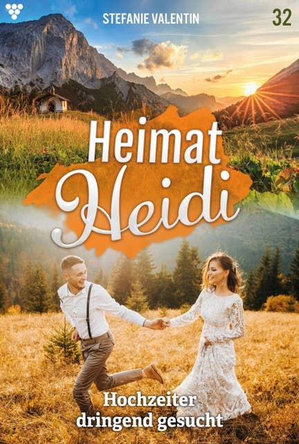 Hochzeiter dringend gesucht: Heimat-Heidi 32 – Heimatroman