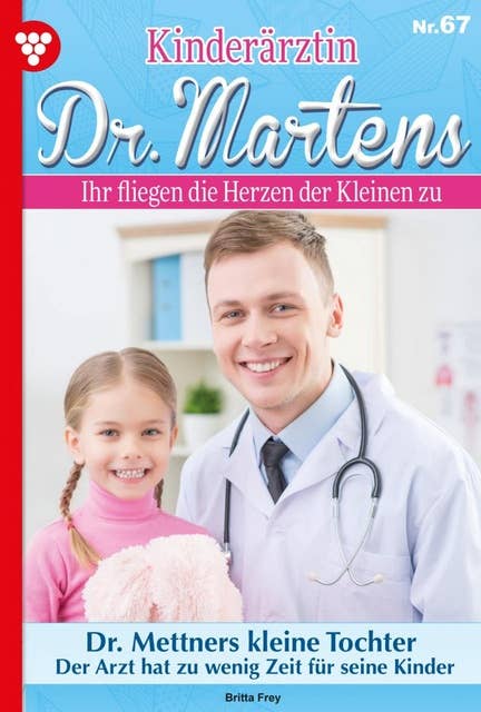 Dr. Mettners kleine Tochter: Kinderärztin Dr. Martens 67 – Arztroman