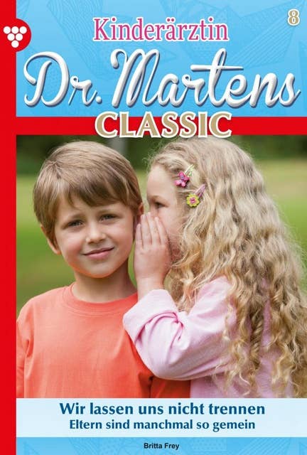 Wir lassen uns nicht trennen: Kinderärztin Dr. Martens Classic 8 – Arztroman