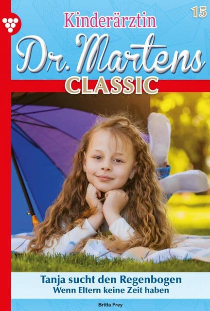 Tanja sucht den Regenbogen: Kinderärztin Dr. Martens Classic 15 – Arztroman